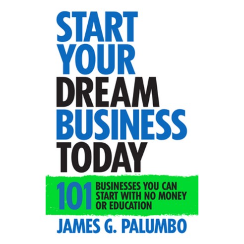 (영문도서) Start Your Dream Business Today: Businesses You Can Start with No Money or Education Paperback, G&D Media, English, 9781722505738