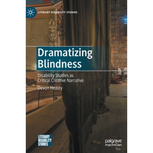 (영문도서) Dramatizing Blindness: Disability Studies as Critical Creative Narrative Hardcover, Palgrave MacMillan, English, 9783030808105