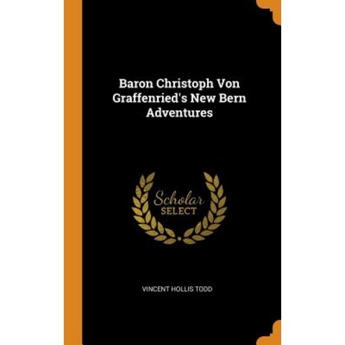 (영문도서) Baron Christoph Von Graffenried''s New Bern Adventures Hardcover, Franklin Classics, English, 9780343321932