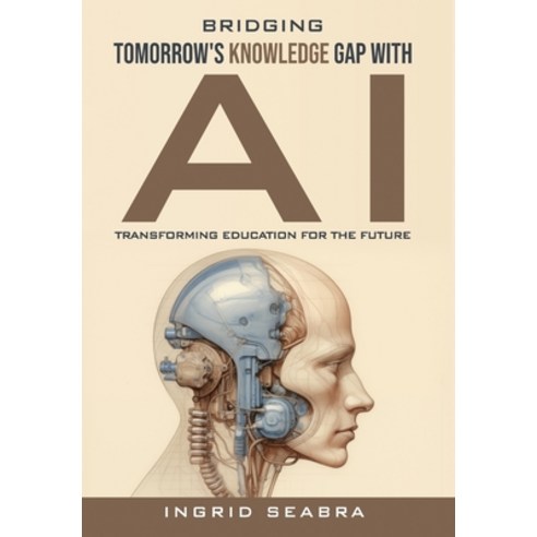 (영문도서) Bridging Tomorrow''s Knowledge Gap with AI: Transforming Education for the Future Hardcover, Nonsuch Media Pte. Ltd., English, 9798892140454