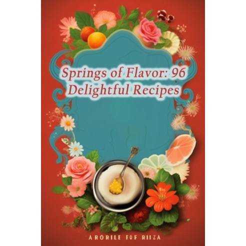 (영문도서) Springs of Flavor: 96 Delightful Recipes Paperback, Independently Published, English, 9798865476658