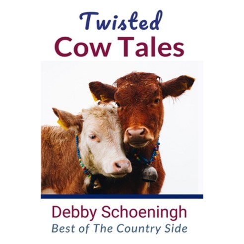 Twisted Cow Tales: Best of The Country Side Paperback, Independently Published