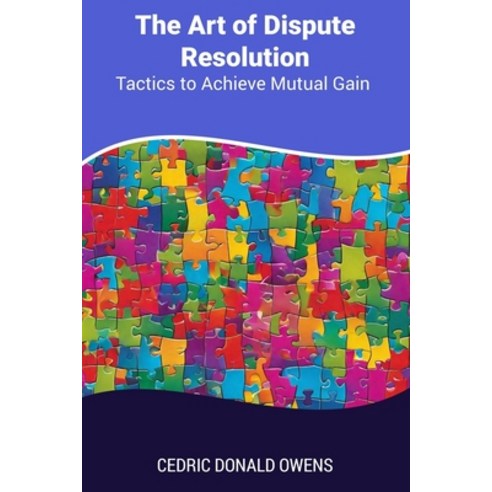 (영문도서) The Art of Dispute Resolution: Tactics to Achieve Mutual Gain Paperback, Independently Published, English, 9798342021159