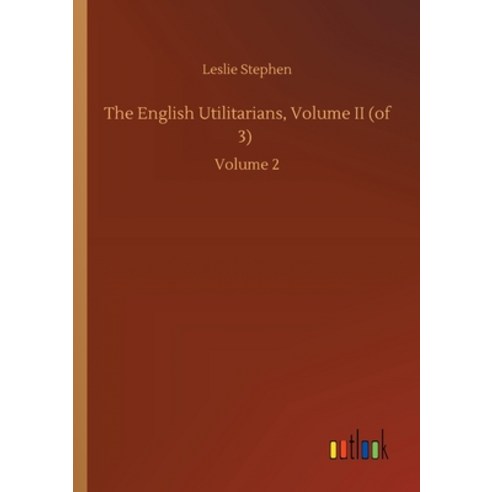 The English Utilitarians Volume II (of 3): Volume 2 Paperback, Outlook Verlag