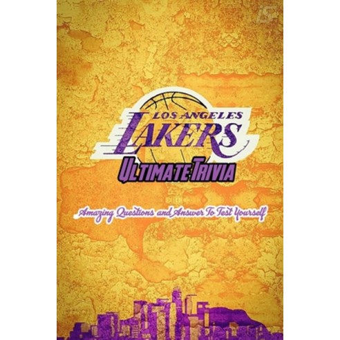 Los Angeles Lakers Ultimate Trivia: Amazing Questions and Answer To Test Yourself: Sport Questions a... Paperback, Independently Published, English, 9798717537278