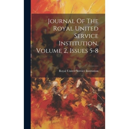(영문도서) Journal Of The Royal United Service Institution Volume 2 Issues 5-8 Hardcover, Legare Street Press, English, 9781019653869