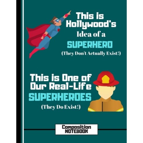 (composition Notebook): Firefighter Rescue Hero Quote Writing Gift: Fireman Composition Notebook (Wi... Paperback, Independently Published