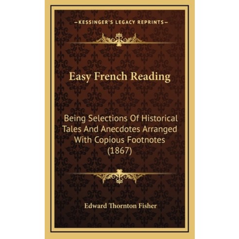 Easy French Reading: Being Selections Of Historical Tales And Anecdotes Arranged With Copious Footno... Hardcover, Kessinger Publishing