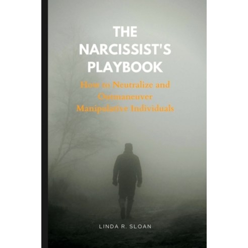 (영문도서) The Narcissist''s Playbook: How to Neutralize and Outmaneuver Manipulative Individuals Paperback, Independently Published, English, 9798372741928