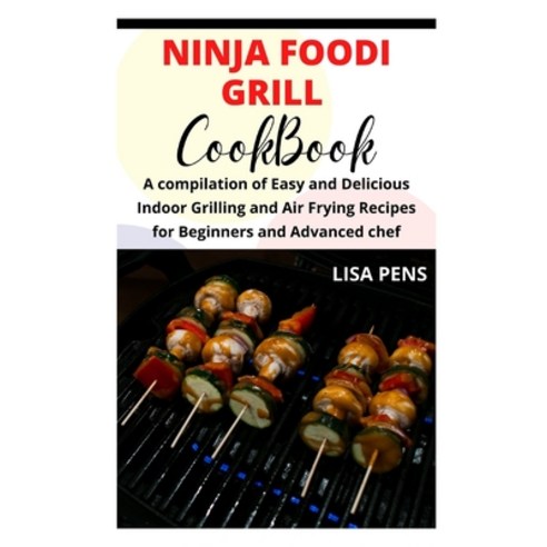 (영문도서) Ninja Foodi Grill Cookbook: A compilation of E&#1072;&#1109;&#1091; and D&#1077;l&#1110;&#108... Paperback, Independently Published, English, 9798519732826