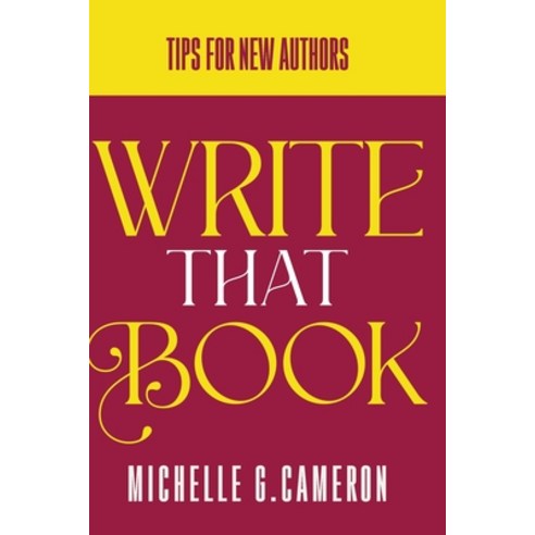 (영문도서) Write That Book: Tips For New Authors Paperback, Michelle G Cameron, LLC, English, 9798218391768