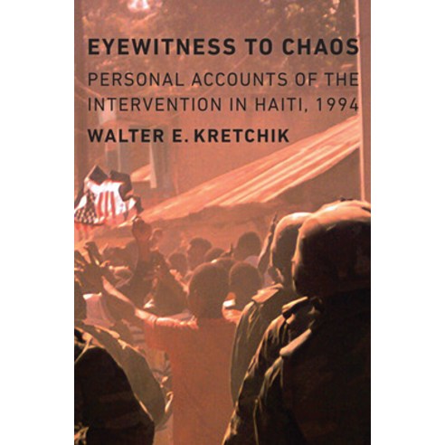 (영문도서) Eyewitness to Chaos: Personal Accounts of the Intervention in Haiti 1994 Hardcover, Potomac Books, English, 9781612347240