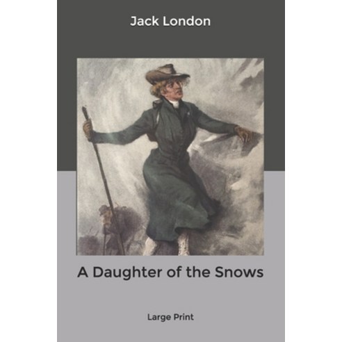 A Daughter of the Snows: Large Print Paperback, Independently Published, English, 9781661647759