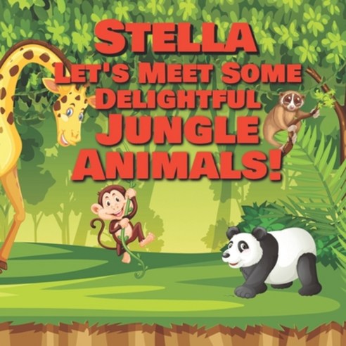 Stella Let''s Meet Some Delightful Jungle Animals!: Personalized Kids Books with Name - Tropical Fore... Paperback, Independently Published, English, 9798568196952