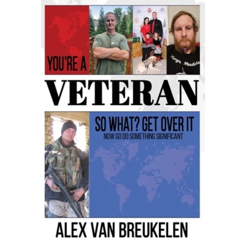 You''re a Veteran So What? Get Over It!: Now Go Do Something Significant! Paperback, Independently Published, English, 9798745501562