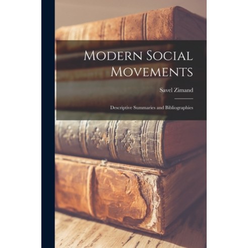 (영문도서) Modern Social Movements: Descriptive Summaries and Bibliographies Paperback, Legare Street Press, English, 9781018883663