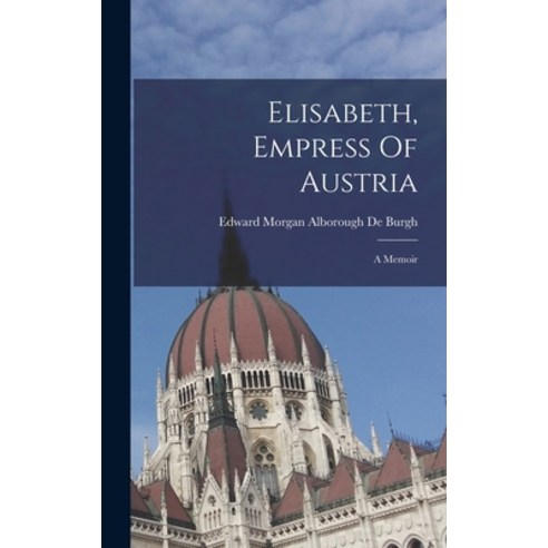 (영문도서) Elisabeth Empress Of Austria: A Memoir Hardcover, Legare Street Press, English, 9781015606067