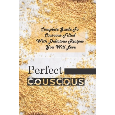 (영문도서) Perfect Couscous: Complete Guide To Couscous Filled With Delicious Recipes You Will Love: Ora... Paperback, Independently Published, English, 9798530936081