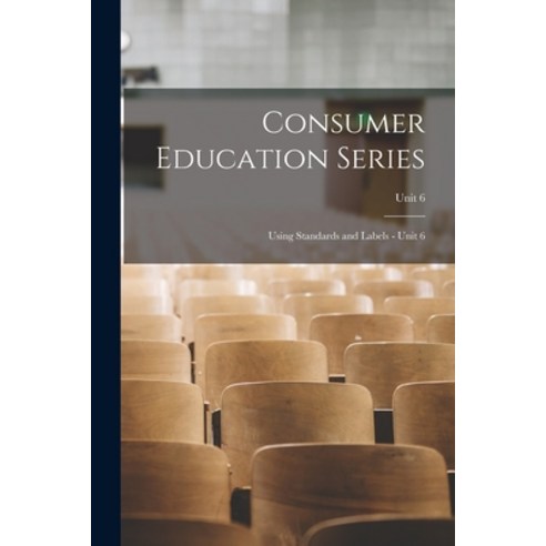 (영문도서) Consumer Education Series: Using Standards and Labels - Unit 6; Unit 6 Paperback, Hassell Street Press, English, 9781014071217