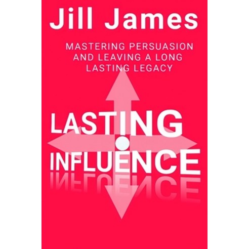 (영문도서) Lasting Influence: Mastering Persuasion and Leaving a Long Lasting Legacy Paperback, Independently Published, English, 9798849578743