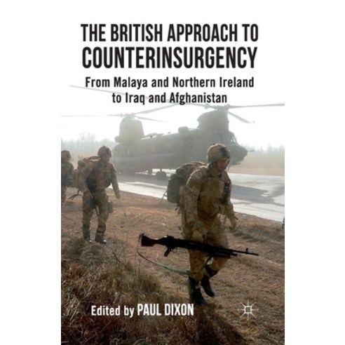 The British Approach to Counterinsurgency: From Malaya and Northern Ireland to Iraq and Afghanistan Paperback, Palgrave MacMillan