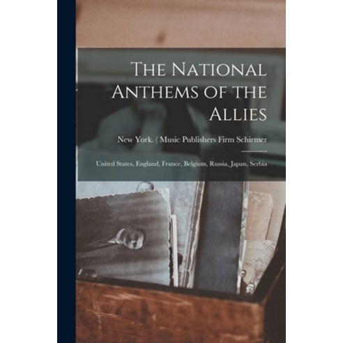 (영문도서) The National Anthems of the Allies: United States England France Belgium Russia Japan S... Paperback, Legare Street Press, English, 9781017928983