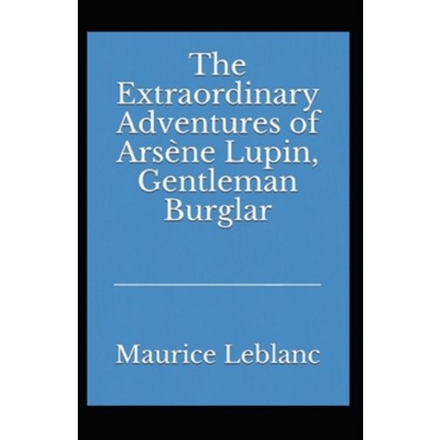 Extraordinary Adventures of Arsene Lupin Gentleman Burglar: Illustrated Edition Paperback, Independently Published, English, 9798736625956