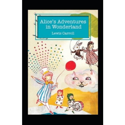 Alice''s Adventures in Wonderland Annotated Paperback, Independently Published, English, 9798742976462