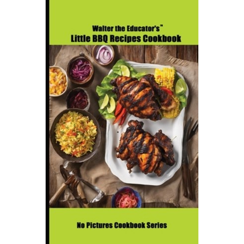 (영문도서) Walter the Educator''s Little BBQ Recipes Cookbook Paperback, Silent King Books, English, 9798869128645