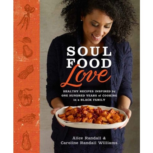(영문도서) Soul Food Love: Healthy Recipes Inspired by One Hundred Years of Cooking in a Black Family: A... Hardcover, Clarkson Potter Publishers, English, 9780804137935