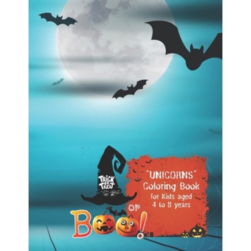 Trick or Treat or Boo!: "UNICORNS" Coloring Book Activity Book for Kids Aged 4 to 8 Years Large 8... Paperback, Independently Published