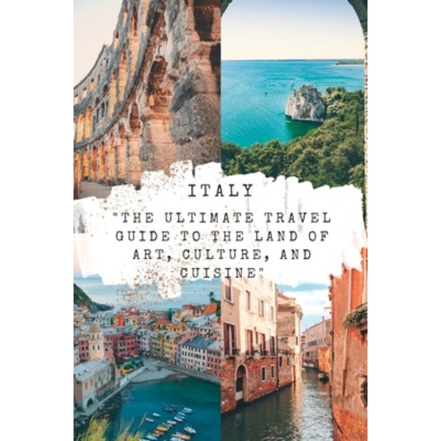 (영문도서) Italy: The Ultimate Travel Guide to the Land of Art Culture and Cuisine Paperback, Independently Published, English, 9798371616432