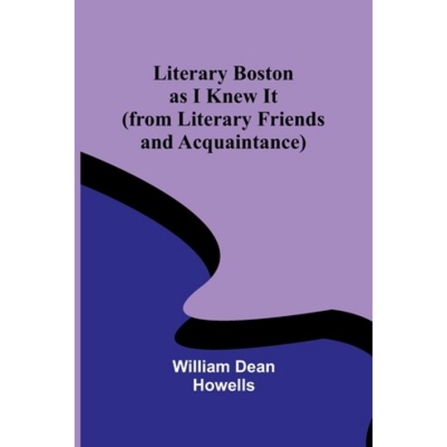 (영문도서) Literary Boston as I Knew It (from Literary Friends and Acquaintance) Paperback, Alpha Edition, English, 9789356891012