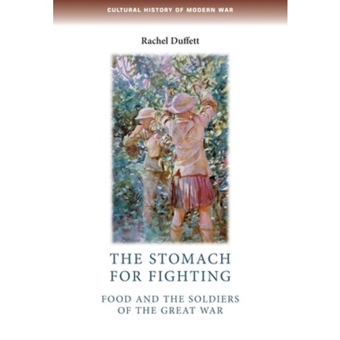 The Stomach for Fighting: Food and the Soldiers of the Great War Paperback, Manchester University Press, English, 9780719099878