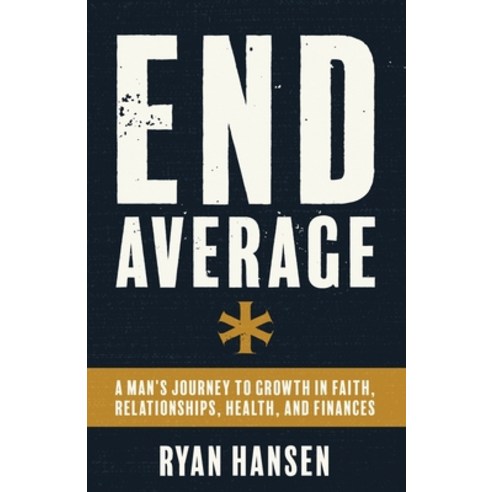 (영문도서) End Average: A Man''s Journey to Growth in Faith Relationships Health and Finances Paperback, Lucid Books, English, 9781632964588