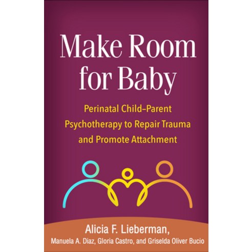 (영문도서) Make Room for Baby: Perinatal Child-Parent Psychotherapy to Repair Trauma and Promote Attachment Paperback, Guilford Publications, English, 9781462551903