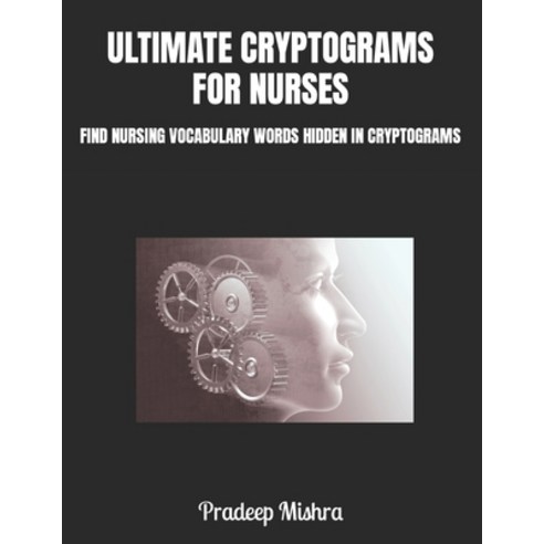 (영문도서) Ultimate Cryptograms for Nurses: Find Nursing Vocabulary Words Hidden in Cryptograms Paperback, Independently Published, English, 9798873445127