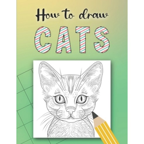 (영문도서) How to Draw Cats: Draw by grid plus 50 cat Facts 100 pages Ideal for Adults and Children ag... Paperback, Independently Published, English, 9798390139905