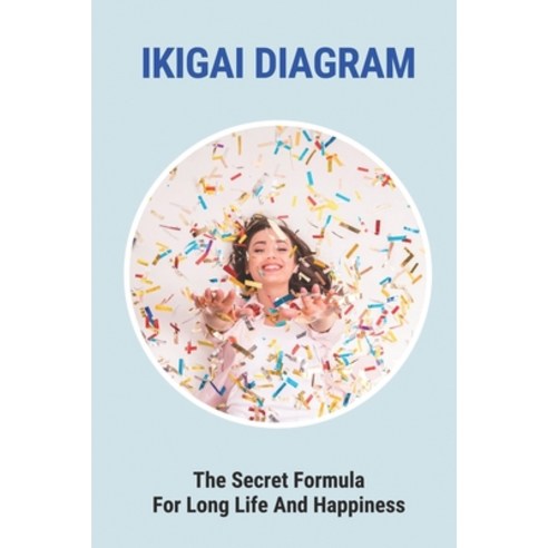 (영문도서) Ikigai Diagram: The Secret Formula For Long Life And Happiness: Finding Your Ikigai Paperback, Independently Published, English, 9798517875983