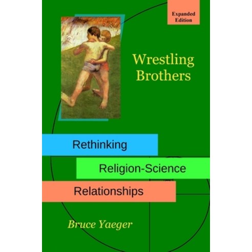 Wrestling Brothers: Rethinking Religion-Science Relationships Paperback, Blurb