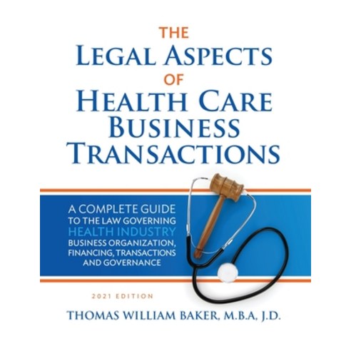 (영문도서) Legal Aspects of Health Care Business Transactions: A Complete Guide to the Law Governing the... Paperback, Coronat Services, LLC, English, 9781732669482