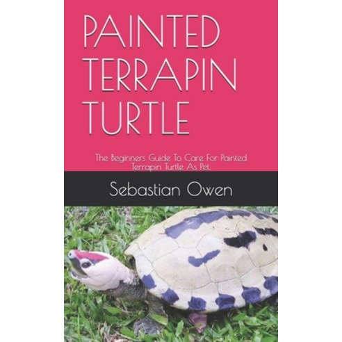 Painted Terrapin Turtle: The Beginners Guide To Care For Painted Terrapin Turtle As Pet. Paperback, Independently Published, English, 9798706497149