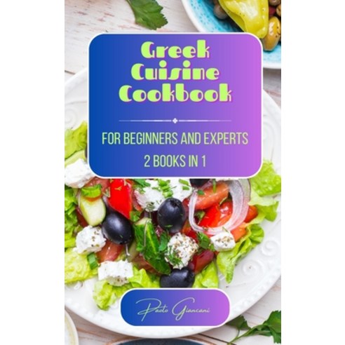(영문도서) Greek Cuisine Cookbook for Beginners and Experts: 2 Books in 1 Hardcover, Blurb, English, 9798881359348