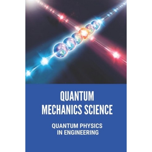 (영문도서) Quantum Mechanics Science: Quantum Physics In Engineering: Quantum Mechanics And Computing Paperback, Independently Published, English, 9798540042642