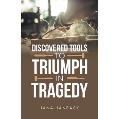 (영문도서) Discovered Tools to Triumph in Tragedy Paperback, WestBow Press, English, 9781664270459