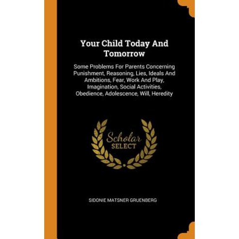 (영문도서) Your Child Today And Tomorrow: Some Problems For Parents Concerning Punishment Reasoning Li... Hardcover, Franklin Classics, English, 9780343599430