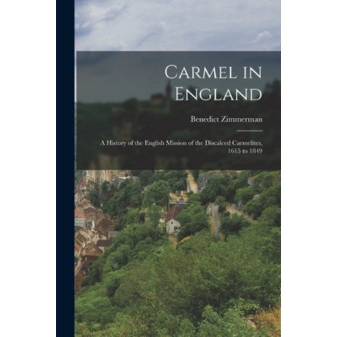 (영문도서) Carmel in England: A History of the English Mission of the Discalced Carmelites 1615 to 1849 Paperback, Legare Street Press, 9781016269032