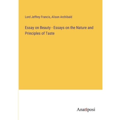 (영문도서) Essay on Beauty - Essays on the Nature and Principles of Taste Paperback, Anatiposi Verlag, English, 9783382108649