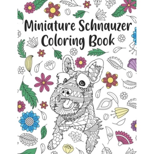 Miniature Schnauzer Coloring Book: A Cute Adult Coloring Books for Mini Schnauzer Owner Best Gift f... Paperback, Independently Published