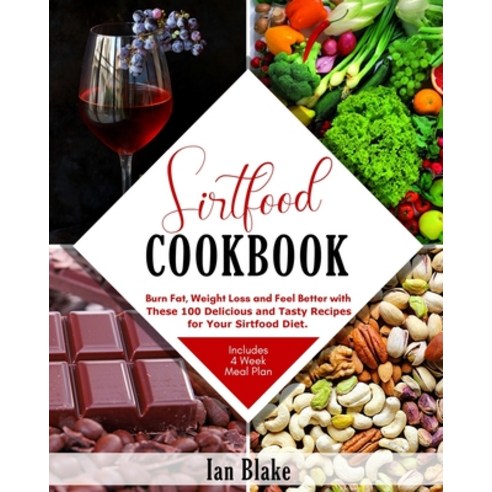 Sirtfood Cookbook: Burn Fat Lose Weight and Feel Better with These 100 Delicious and Tasty Recipes ... Paperback, Independently Published